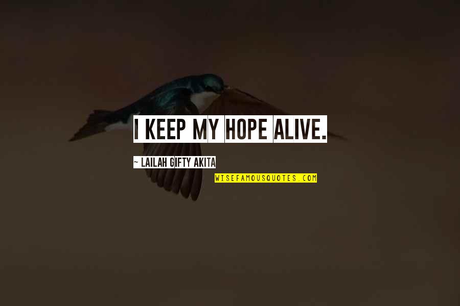 Alive Quotes By Lailah Gifty Akita: I keep my hope alive.