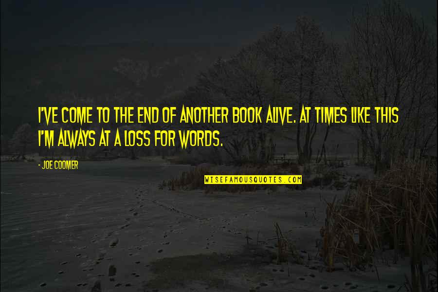 Alive The Book Quotes By Joe Coomer: I've come to the end of another book