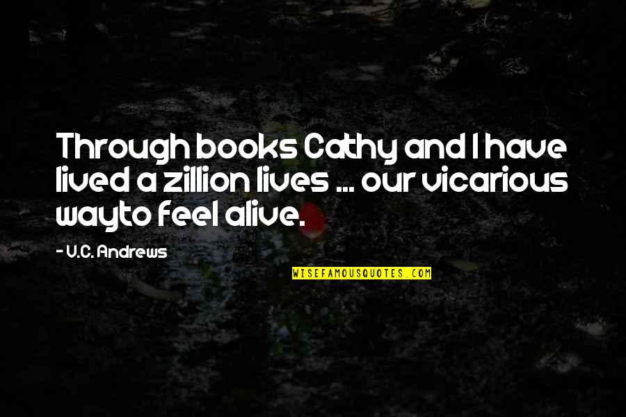 Alive The Book Quotes By V.C. Andrews: Through books Cathy and I have lived a Alive The Book Quotes By V.C. Andrews: Through books Cathy and I have lived a