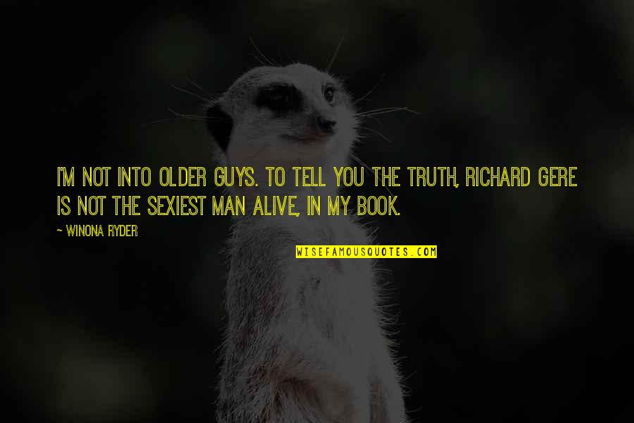 Alive The Book Quotes By Winona Ryder: I'm not into older guys. To tell you