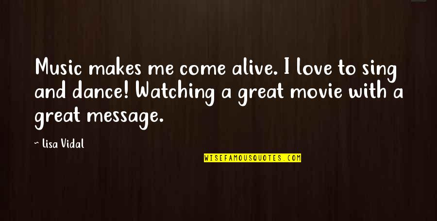 Alive The Movie Quotes By Lisa Vidal: Music makes me come alive. I love to