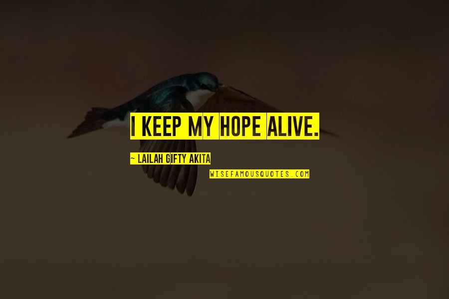 Alive With 5 Quotes By Lailah Gifty Akita: I keep my hope alive.