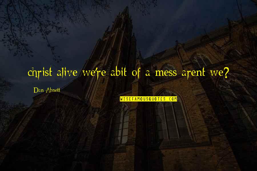 Alive With Christ Quotes By Dan Abnett: christ alive we're abit of a mess arent