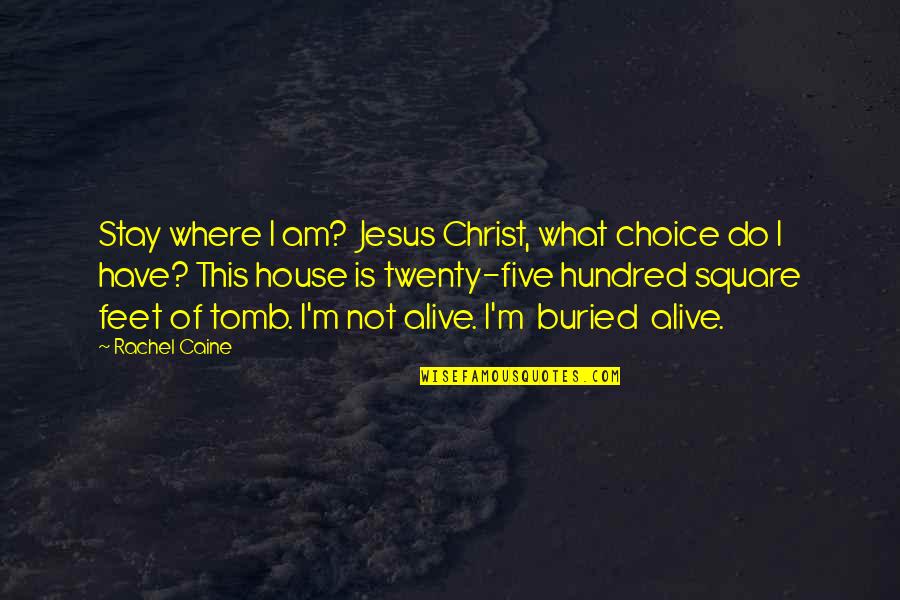 Alive With Christ Quotes By Rachel Caine: Stay where I am? Jesus Christ, what choice