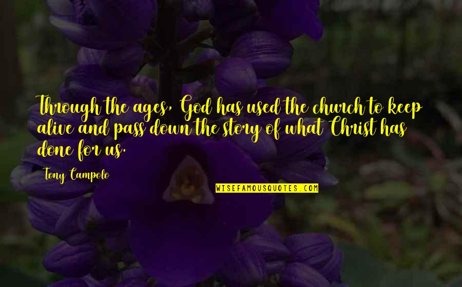 Alive With Christ Quotes By Tony Campolo: Through the ages, God has used the church