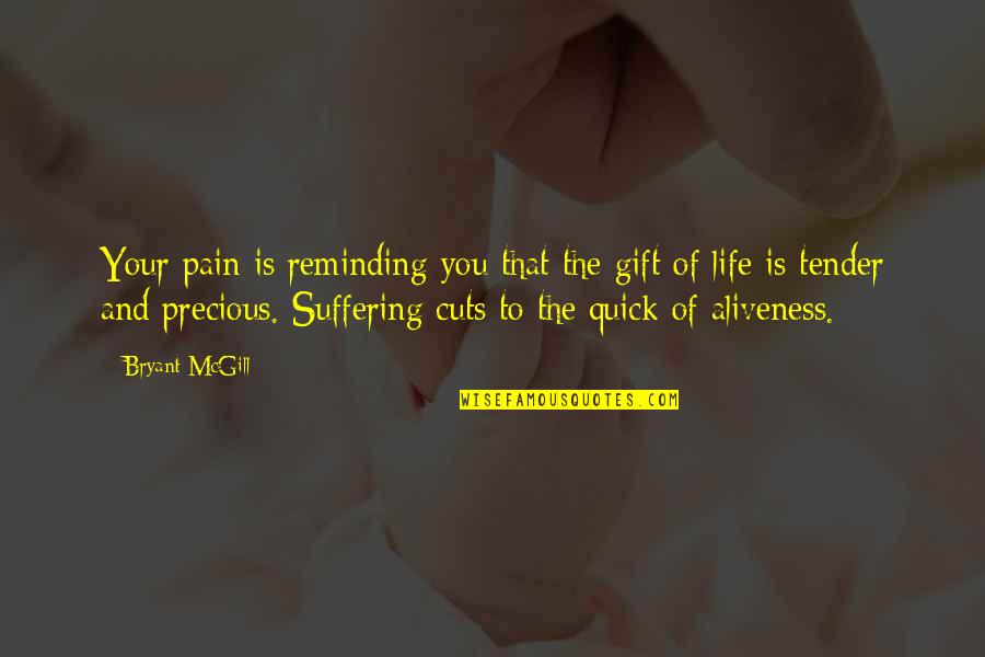 Aliveness Quotes By Bryant McGill: Your pain is reminding you that the gift
