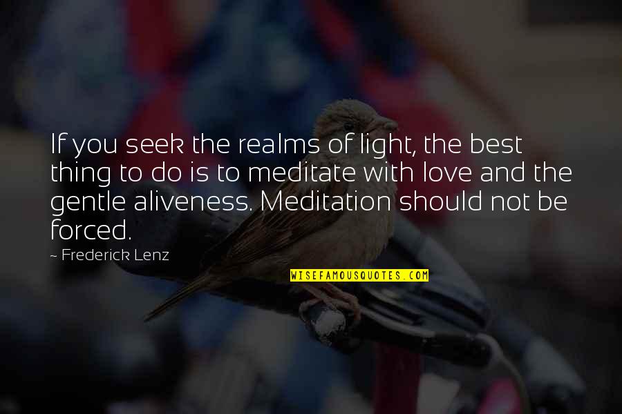 Aliveness Quotes By Frederick Lenz: If you seek the realms of light, the