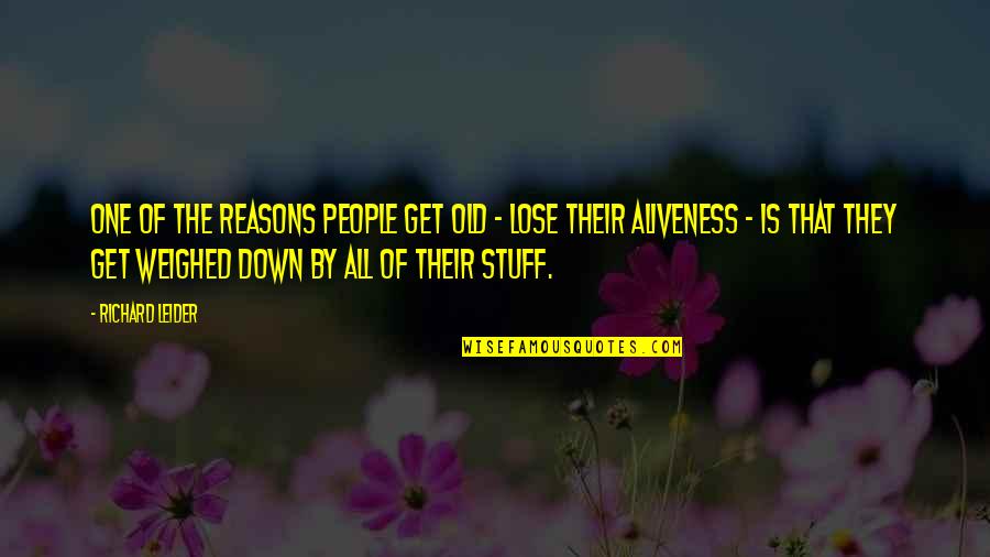 Aliveness Quotes By Richard Leider: One of the reasons people get old -