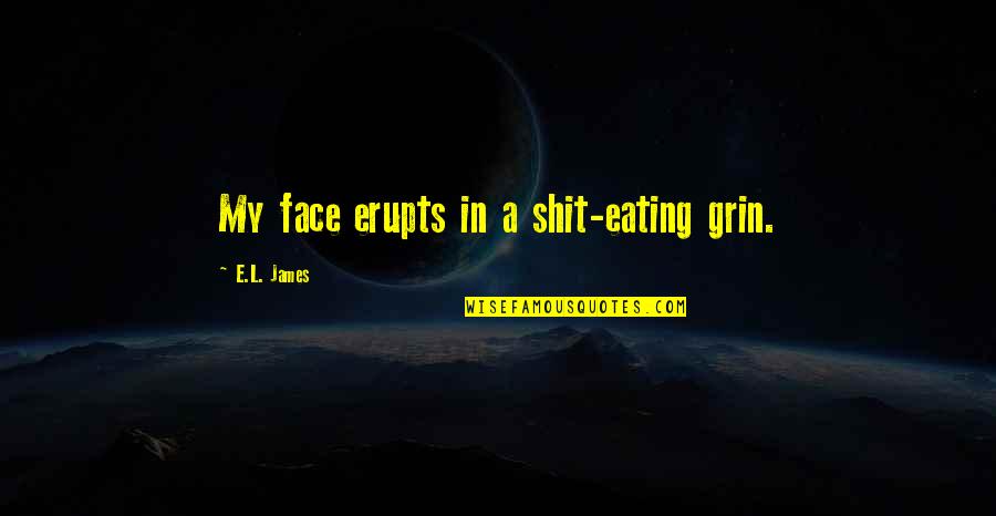 Aliverti Shoes Quotes By E.L. James: My face erupts in a shit-eating grin.