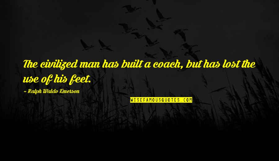 Aliverti Shoes Quotes By Ralph Waldo Emerson: The civilized man has built a coach, but