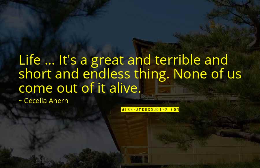 Alive's Quotes By Cecelia Ahern: Life ... It's a great and terrible and