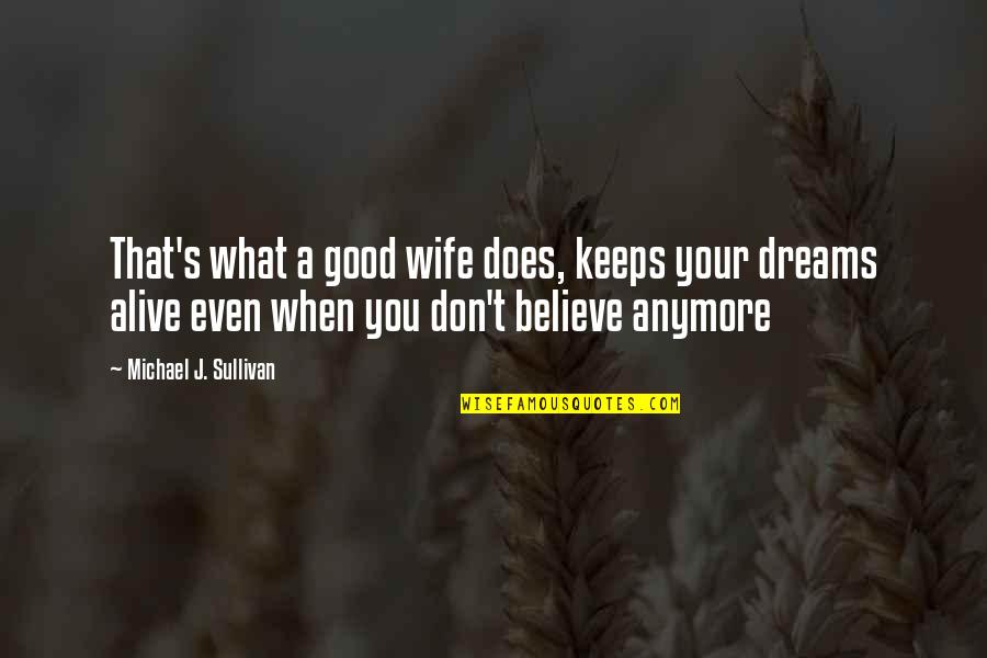 Alive's Quotes By Michael J. Sullivan: That's what a good wife does, keeps your