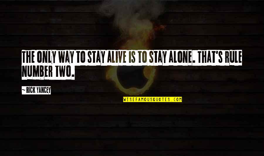 Alive's Quotes By Rick Yancey: The only way to stay alive is to