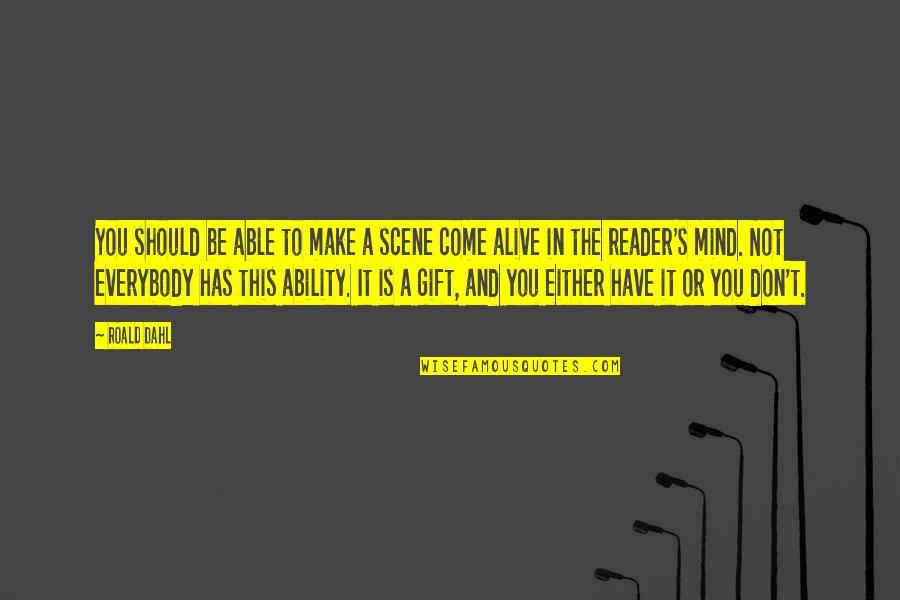 Alive's Quotes By Roald Dahl: You should be able to make a scene
