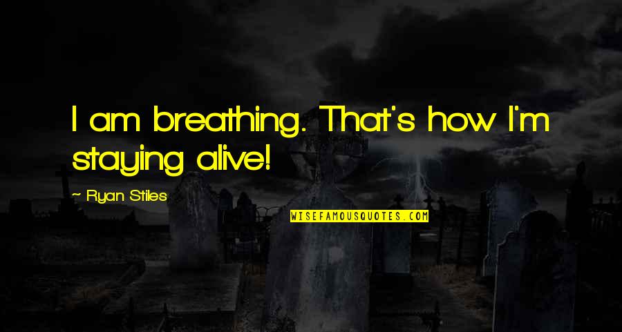 Alive's Quotes By Ryan Stiles: I am breathing. That's how I'm staying alive!