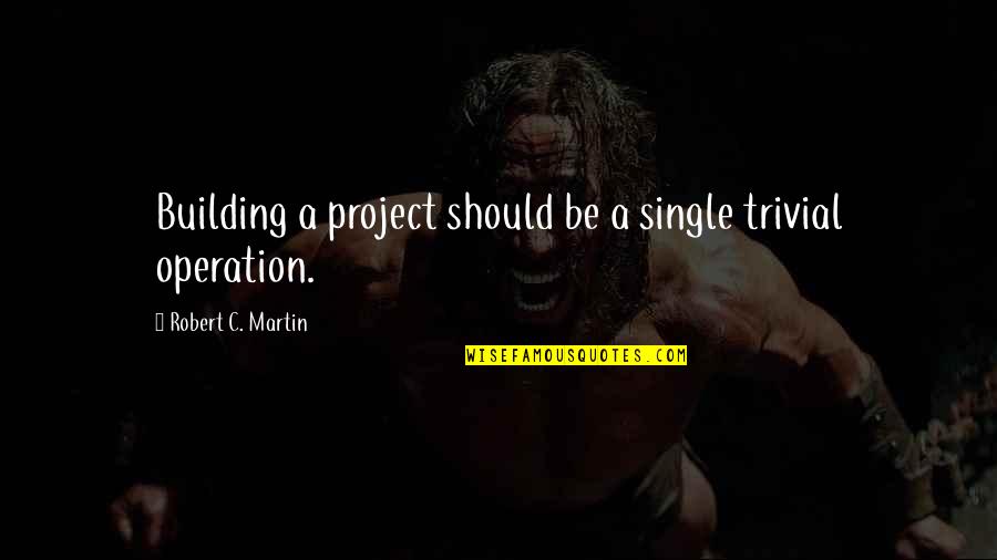 Alivie In English Quotes By Robert C. Martin: Building a project should be a single trivial Alivie In English Quotes By Robert C. Martin: Building a project should be a single trivial