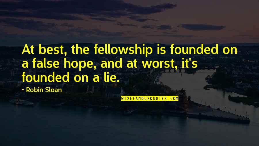 Alivie In English Quotes By Robin Sloan: At best, the fellowship is founded on a Alivie In English Quotes By Robin Sloan: At best, the fellowship is founded on a