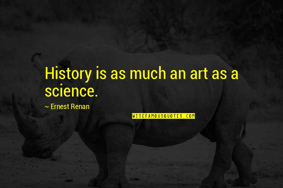 Aliya Quotes By Ernest Renan: History is as much an art as a