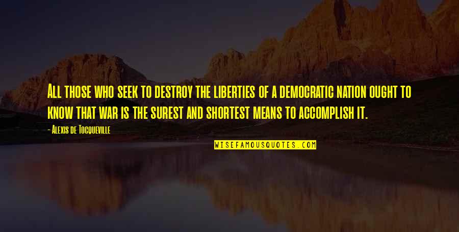 Aliza Quotes By Alexis De Tocqueville: All those who seek to destroy the liberties