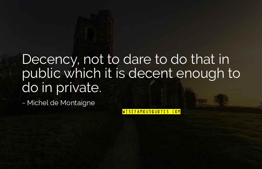 Aliza Quotes By Michel De Montaigne: Decency, not to dare to do that in