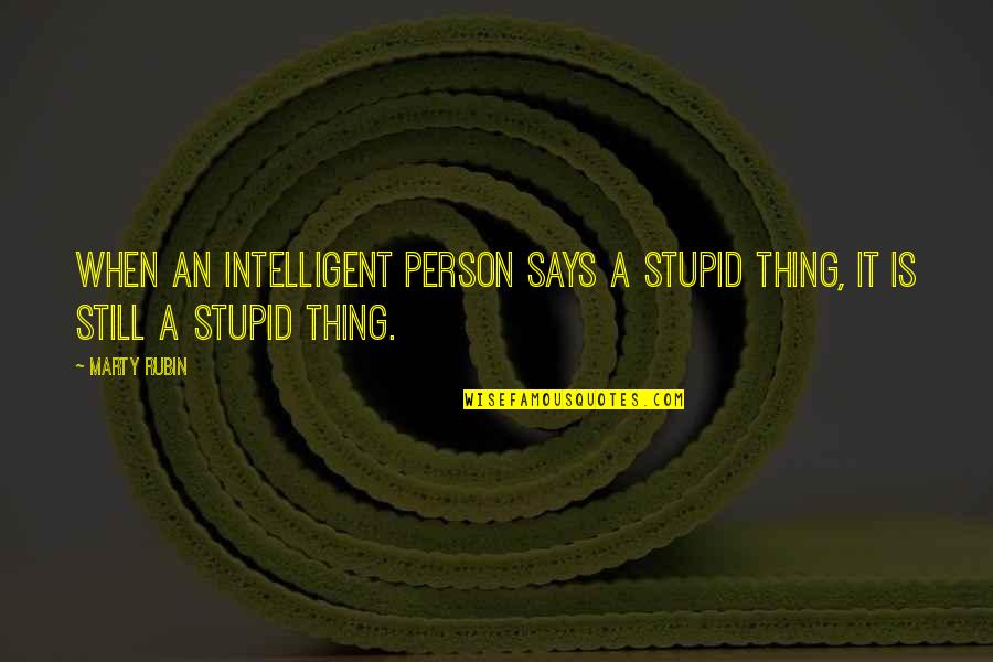 Aljarida Quotes By Marty Rubin: When an intelligent person says a stupid thing,