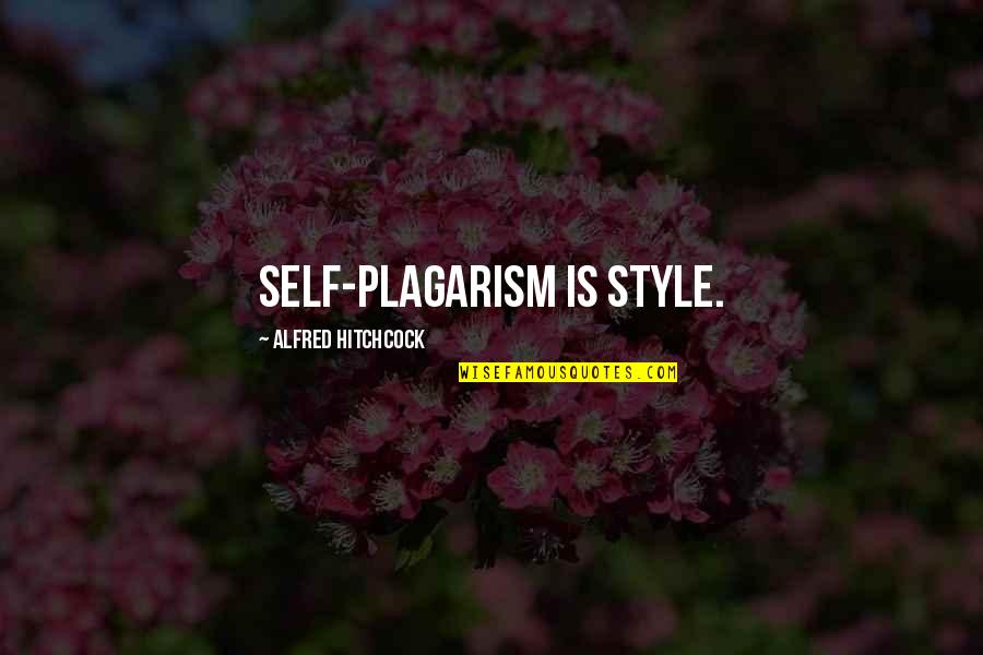 Aljay Foreman Quotes By Alfred Hitchcock: Self-plagarism is style. Aljay Foreman Quotes By Alfred Hitchcock: Self-plagarism is style.