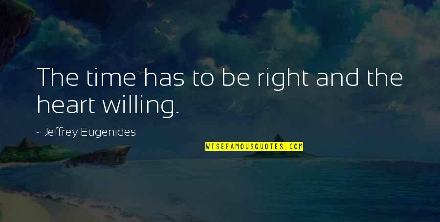 Aljay Foreman Quotes By Jeffrey Eugenides: The time has to be right and the Aljay Foreman Quotes By Jeffrey Eugenides: The time has to be right and the