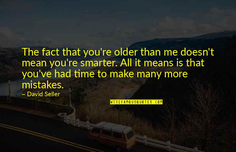 Aljay Villena Quotes By David Seller: The fact that you're older than me doesn't Aljay Villena Quotes By David Seller: The fact that you're older than me doesn't