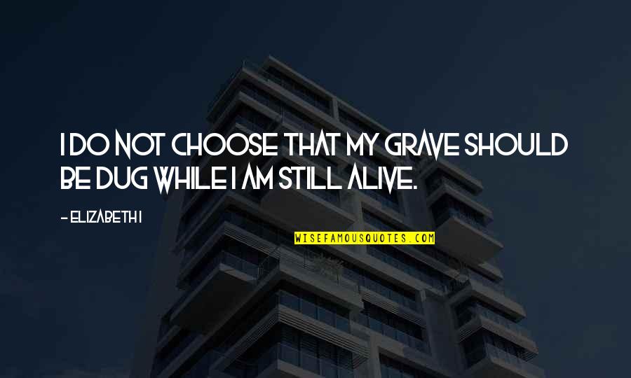 Aljona Glivenko Quotes By Elizabeth I: I do not choose that my grave should