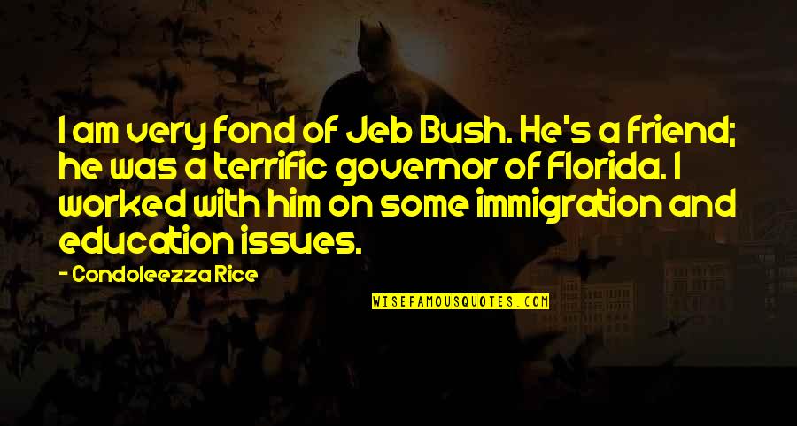Aljunied Quotes By Condoleezza Rice: I am very fond of Jeb Bush. He's Aljunied Quotes By Condoleezza Rice: I am very fond of Jeb Bush. He's