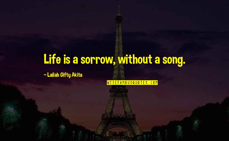 Aljunied Quotes By Lailah Gifty Akita: Life is a sorrow, without a song.