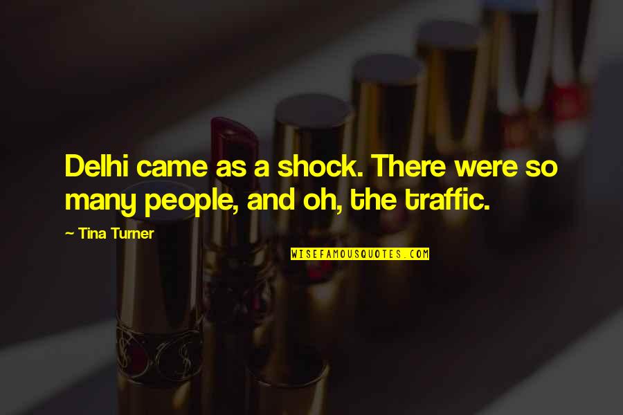 Alkahf Mp3 Quotes By Tina Turner: Delhi came as a shock. There were so