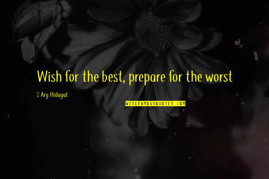 Alkaline Lifestyle Quotes By Ary Hidayat: Wish for the best, prepare for the worst