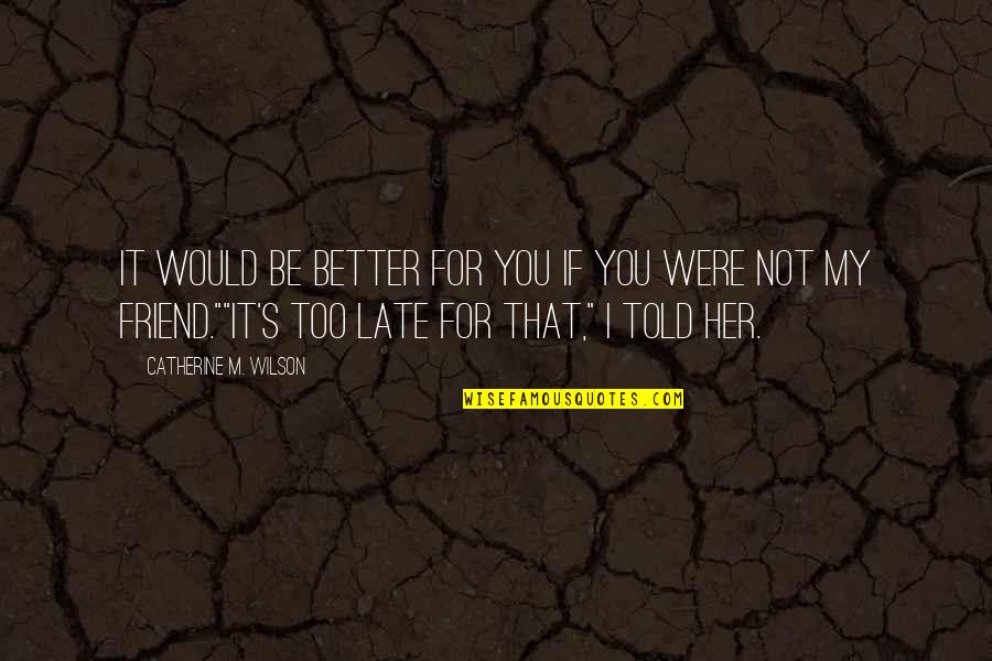 Alkalinity Quotes By Catherine M. Wilson: It would be better for you if you Alkalinity Quotes By Catherine M. Wilson: It would be better for you if you