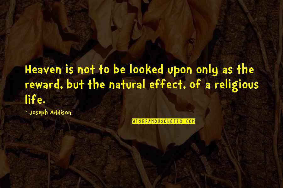 Alkalinity Quotes By Joseph Addison: Heaven is not to be looked upon only Alkalinity Quotes By Joseph Addison: Heaven is not to be looked upon only