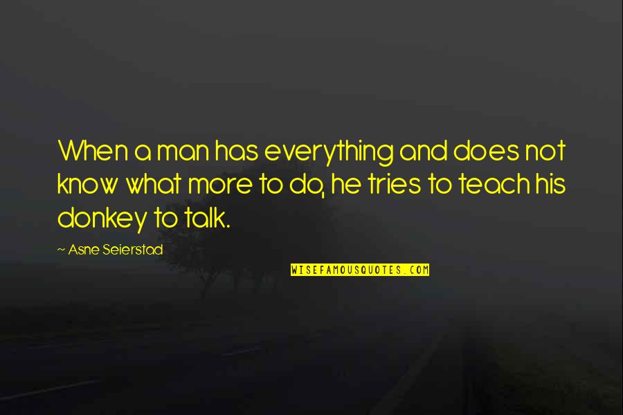 Alkalizing Diet Quotes By Asne Seierstad: When a man has everything and does not Alkalizing Diet Quotes By Asne Seierstad: When a man has everything and does not