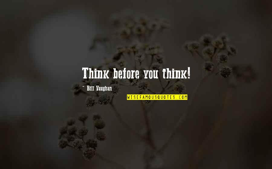 Alkalizing Diet Quotes By Bill Vaughan: Think before you think! Alkalizing Diet Quotes By Bill Vaughan: Think before you think!
