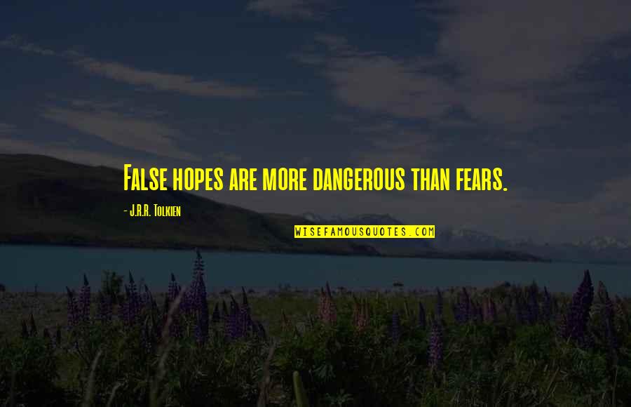 Alkalizing Diet Quotes By J.R.R. Tolkien: False hopes are more dangerous than fears.