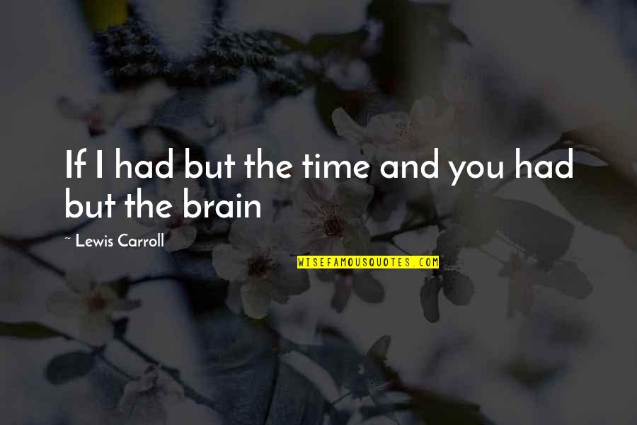 Alkalizing Diet Quotes By Lewis Carroll: If I had but the time and you