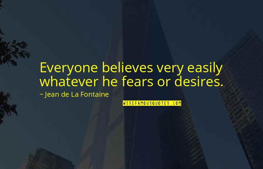 Alkalomadt N Quotes By Jean De La Fontaine: Everyone believes very easily whatever he fears or