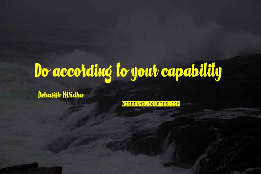 Alkandre Quotes By Debasish Mridha: Do according to your capability.