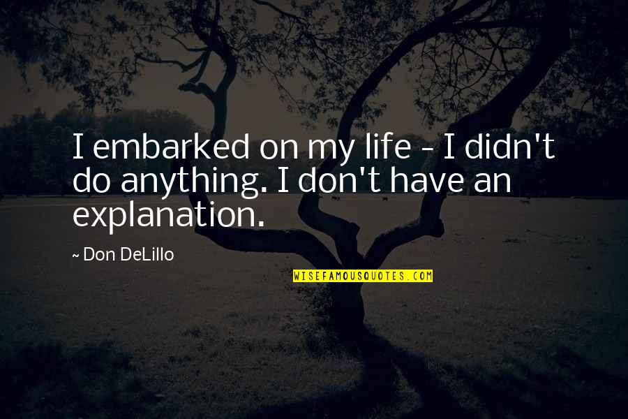 Alkandre Quotes By Don DeLillo: I embarked on my life - I didn't