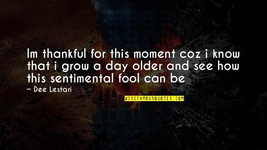 Alkaptonuria Pathway Quotes By Dee Lestari: Im thankful for this moment coz i know