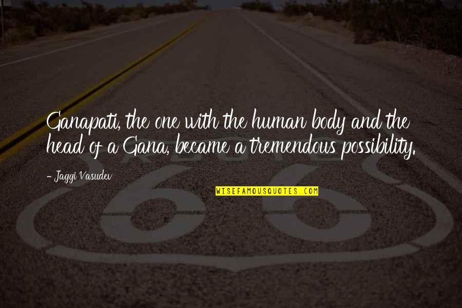 Alkaptonuria Pathway Quotes By Jaggi Vasudev: Ganapati, the one with the human body and