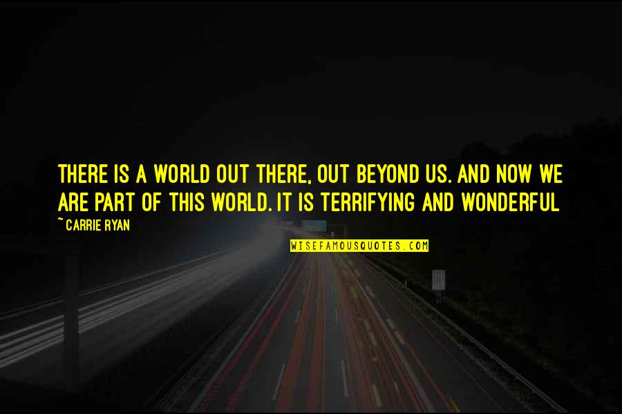Alkhashab Quotes By Carrie Ryan: There is a world out there, out beyond