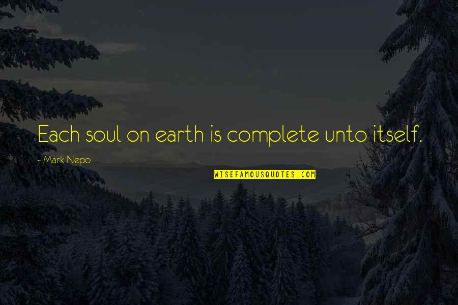 Alkhashab Quotes By Mark Nepo: Each soul on earth is complete unto itself.