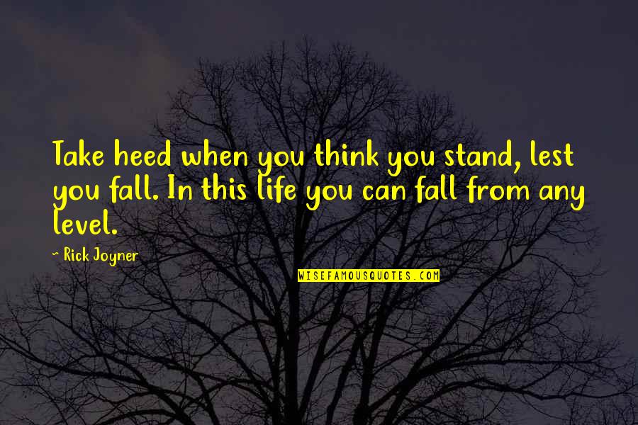 Alkhoury Dds Quotes By Rick Joyner: Take heed when you think you stand, lest Alkhoury Dds Quotes By Rick Joyner: Take heed when you think you stand, lest