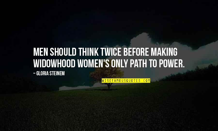 Alkies Quotes By Gloria Steinem: Men should think twice before making widowhood women's