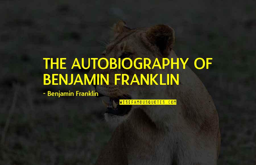Alkinoos Ioannidis Quotes By Benjamin Franklin: THE AUTOBIOGRAPHY OF BENJAMIN FRANKLIN Alkinoos Ioannidis Quotes By Benjamin Franklin: THE AUTOBIOGRAPHY OF BENJAMIN FRANKLIN