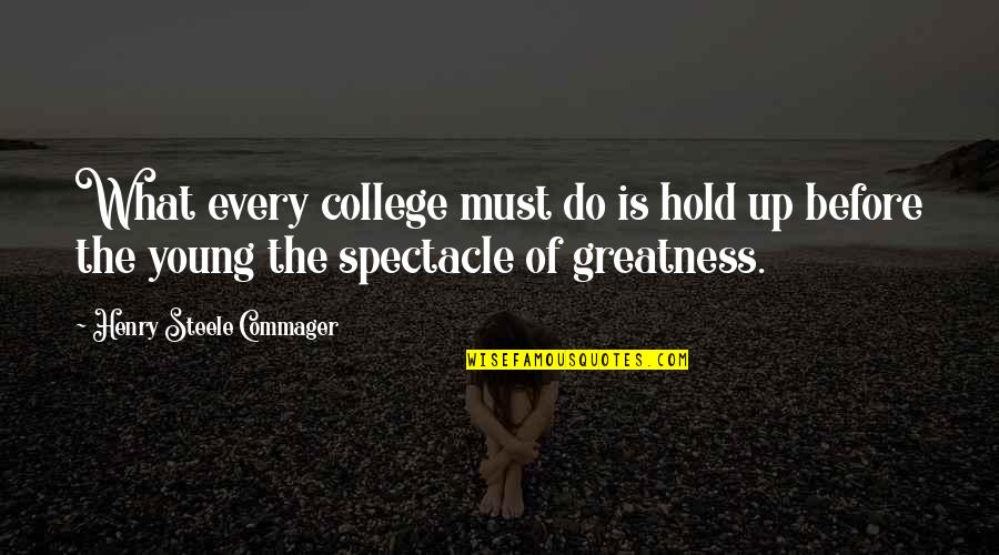 Alkira Persona Quotes By Henry Steele Commager: What every college must do is hold up